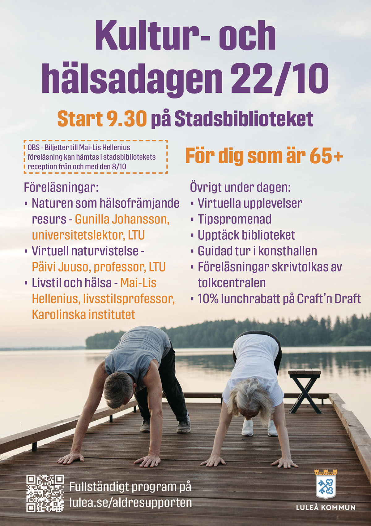 Missa inte: Kultur & hälsa 65+ med Äldresupporten och Stadsbiblioteket 22 oktober kl. 9.30 – 16.00, Stadsbiblioteket, Skeppsbrogatan 17 Äldresupporten bjuder tillsammans med Stadsbiblioteket in dig, som är 65+ och bor i Luleå kommun till en inspirerande dag om kultur och hälsa. Under dagen bjuds ni på föreläsningar och aktiviteter i stadsbibliotekets lokaler samt möjlighet till en guidad tur i konsthallen. En av föreläsarna är livsstilsprofessorn Mai-Lis Hellenius från Karolinska Institutet. Till hennes föreläsning behöver biljetter hämtas ut. Mer information om biljettsläppet till Mai-Lis föreläsning och om programmet under dagen kommer i början av oktober. Dagen är kostnadsfri. Boka gärna in denna dag redan nu i er kalender.