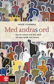 Bilden föreställer omslaget till boken Med andras ord : om att erövra och leva med ett nytt språk som vuxen, av Inger Lindberg